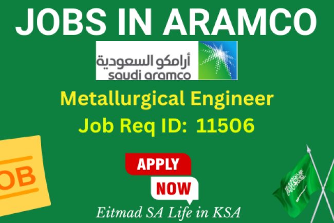 Metallurgical Engineer (Job Req ID 11506) - Aramco Jobs - Career Opportunities in Saudi Arabia - Etimad SA