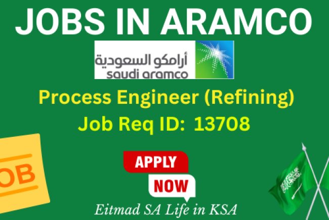 Process Engineer (Refining) (Job Req ID 13708) - Aramco Jobs - Career Opportunities in Saudi Arabia - Etimad SA