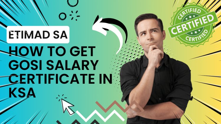 How to Get GOSI Salary Certificate in KSA