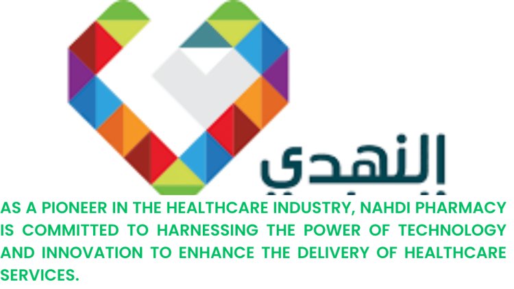 Nahdi Pharmacy: Pioneering Healthcare Solutions for a Better Tomorrow