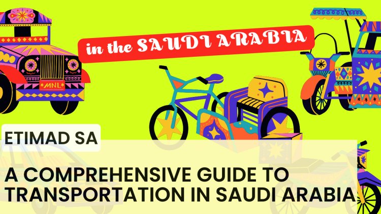 A Comprehensive Guide to Transportation in Saudi Arabia