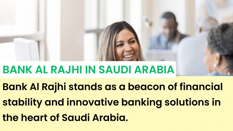 How to Open an Account with Bank Al Rajhi in Saudi Arabia
