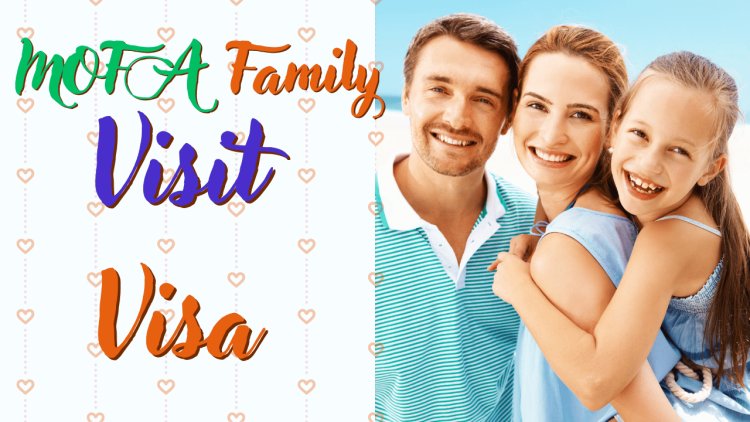 Your Ultimate Guide to MOFA Family Visit Visas: Streamlining the Process