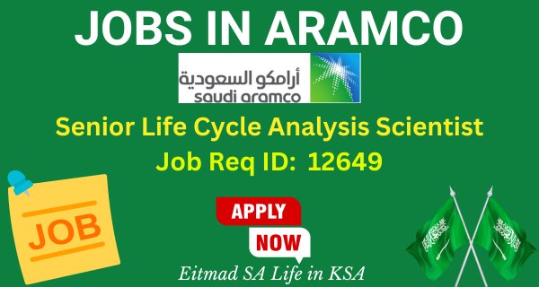 Senior Life Cycle Analysis Scientist (Job Req ID 12649) - Aramco Jobs - Career Opportunities in Saudi Arabia - Etimad SA