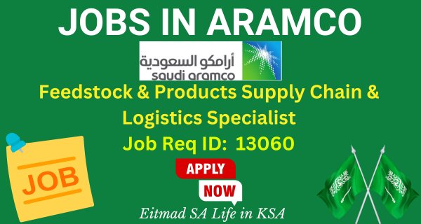 Feedstock & Products Supply Chain & Logistics Specialist (Job Req ID 13060) - Aramco Jobs - Career Opportunities in Saudi Arabia - Etimad SA