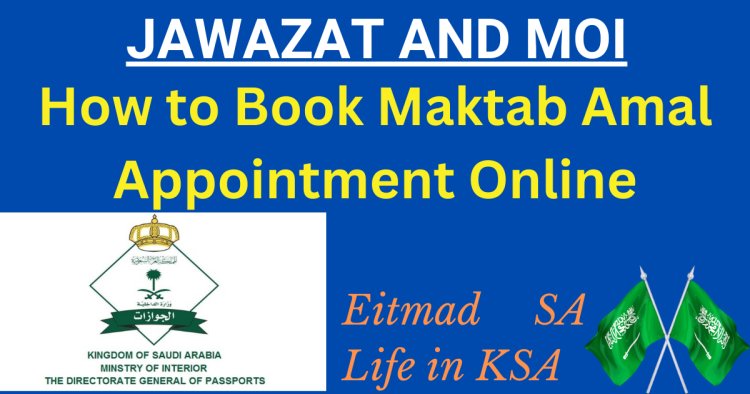 Navigating the Maktab Amal Appointment Booking in KSA
